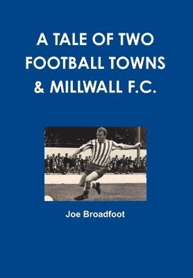 bokomslag A Tale of Two Football Towns & Millwall F.C.