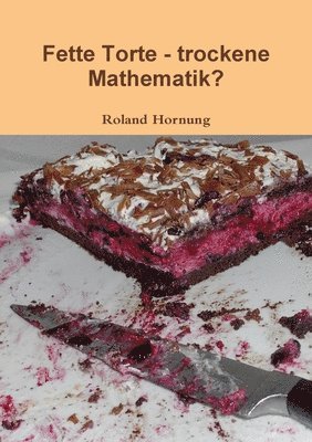 Fette Torte - Trockene Mathematik 1