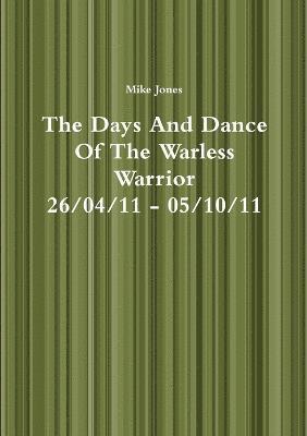 The Days And Dance Of The Warless Warrior 1