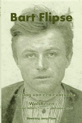 Bart Flipse, Verslag van een evacuatie - Walcheren november 1944-januari 1945 1