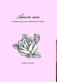 bokomslag Amore mio - Le grandi poesie d'amore della letteratura italiana