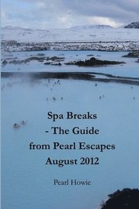 bokomslag Spa Breaks - The Guide from Pearl Escapes August 2012
