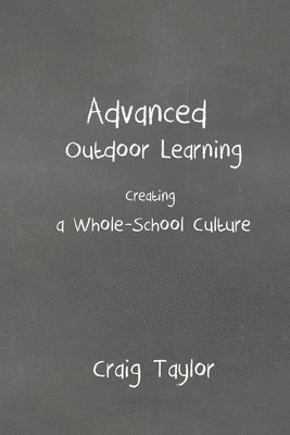 Craig Taylor - Advanced Outdoor Learning - Creating a Whole-School Culture, Häftad