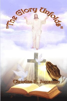 Christina R Jussaume, Christina R. Jussaume, Christina  R. Jussaume - Glory Unfolds, Häftad