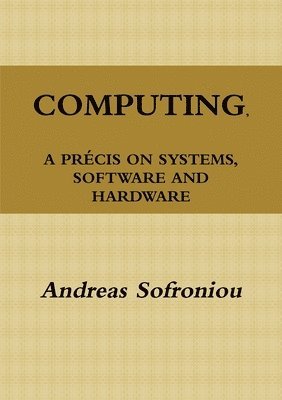 Andreas Sofroniou - Computing, A Precis on Systems, Software and Hardware, Häftad