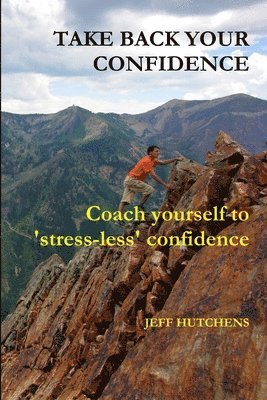 bokomslag Take Back Your Confidence: Coach Yourself to 'stress-less' Confidence