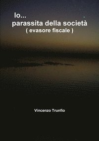 bokomslag Io Parassita Della Societa... ( Evasore Fiscale )