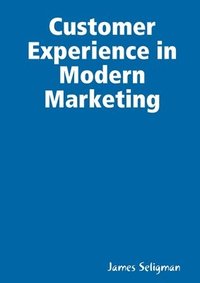 bokomslag Customer Experience in Modern Marketing