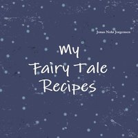 bokomslag My Fairy Tale Recipes