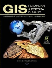 bokomslag GIS - UN MONDO A PORTATA DI MANO: Approcciarsi Al GIS Costruendo Un SIT Da Principianti