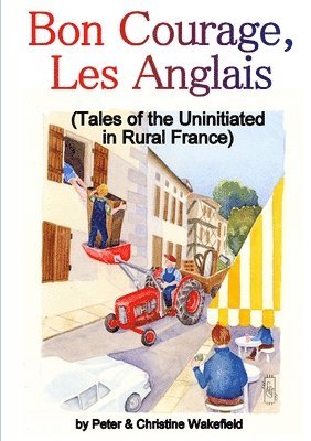 bokomslag Bon Courage, Les Anglais (Tales of the Uninitiated in Rural France)