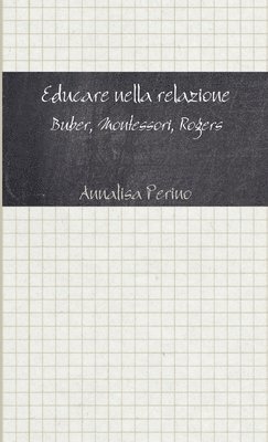 bokomslag Educare Nella Relazione. Buber, Montessori, Rogers