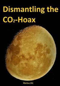 bokomslag Dismantling the CO2-Hoax