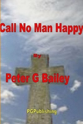 Peter Bailey - 'Call no man happy until he's dead', Häftad