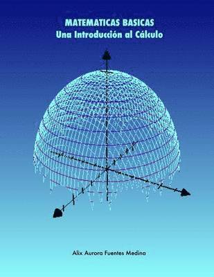 Matematicas Basicas. UNA Introduccion Al Calculo