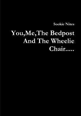 You,Me,The Bedpost And The Wheelie Chair... 1