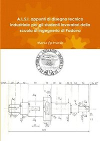 bokomslag A L.S.I. Appunti Di Disegno Tecnico Industriale Per Gli Studenti Lavoratori Della Scuola Di Ingegneria Di Padova