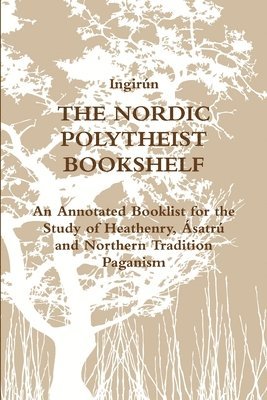 bokomslag The Nordic Polytheist Bookshelf: An Annotated Booklist for the Study of Heathenry, Asatru and Northern Tradition Paganism