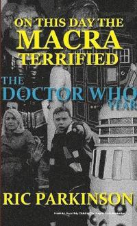 bokomslag On This Day the Macra Terrified : The Doctor Who Year