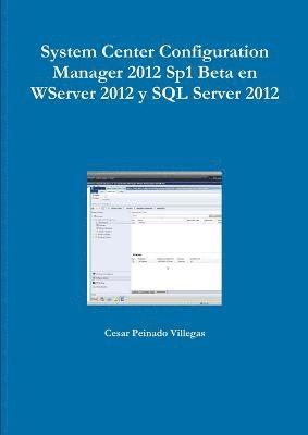bokomslag System Center Configuration Manager 2012 Sp1 Beta En WServer 2012 Y SQL Server 2012