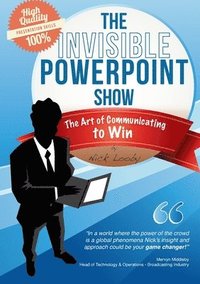 bokomslag The Invisible PowerPoint Show and the Art of Communicating to Win