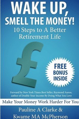 bokomslag WAKE UP, SMELL THE MONEY - 10 Steps To A Better Retirement Life