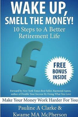 WAKE UP, SMELL THE MONEY - 10 Steps To A Better Retirement Life 1
