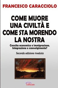 bokomslag Come Muore UNA Civilta e Come Sta Morendo La Nostra (Seconda Edizione Riveduta)