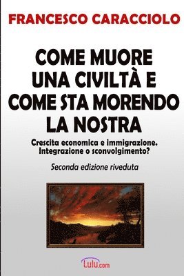 Francesco Caracciolo - Come Muore UNA Civilta e Come Sta Morendo La Nostra (Seconda Edizione Riveduta), Häftad