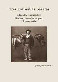 bokomslag Tres Comedias Baratas Edgardo, El Pescadero * Hankas, Trovador En Paro * El Gran Patan