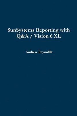 Andrew Reynolds - SunSystems Reporting with Q&A / Vision 6 XL, Häftad