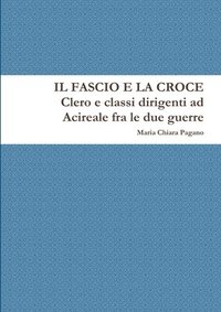 bokomslag Fascio E La Croce. Clero E Classi Dirigenti Ad Acireale Fra Le Due Guerre