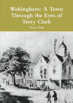 Wokingham: A Town Through the Eyes of Terry Clark 1