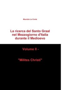 bokomslag La ricerca del Santo Graal nel Mezzogiorno d'Italia durante il Medioevo - Volume II - &quot;Milites Christi&quot;