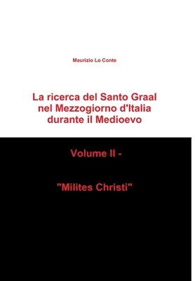 La ricerca del Santo Graal nel Mezzogiorno d'Italia durante il Medioevo - Volume II - &quot;Milites Christi&quot; 1