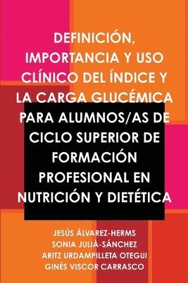 bokomslag Definicion, Importancia Y USO Clinico Del Indice Y La Carga Glucemica Para Alumnos/as De Ciclo Superior De Formacion Profesional En Nutricion Y Dietetica