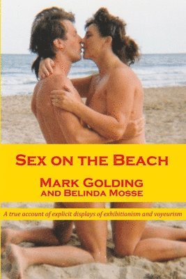 bokomslag Sex on the Beach: A True Account of Explicit Displays of Exhibitionism and Voyeurism