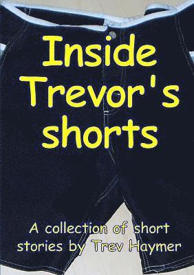 bokomslag Inside Trevor's Shorts: A Mixed Collection of Short Stories