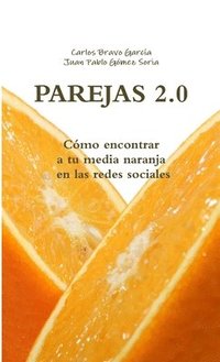 bokomslag PAREJAS 2.0. Como Encontrar a Tu Media Naranja En Las Redes Sociales