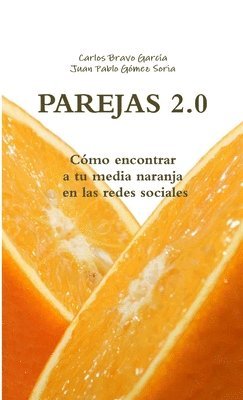 PAREJAS 2.0. Como Encontrar a Tu Media Naranja En Las Redes Sociales 1