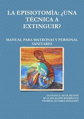 Episiotomia: 'UNA Tecnica A Extinguir? Manual Para Matronas Y Personal Sanitario