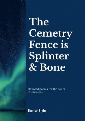 The Cemetery Fence is Splinter and Bone 1