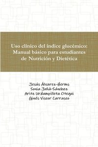 bokomslag Uso clinico del indice glucemico: Manual basico para estudiantes de Nutricion y Dietetica