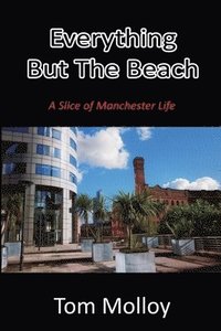 bokomslag Everything But The Beach: A Slice of Manchester Life