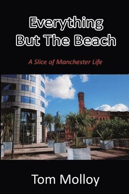 Everything But The Beach: A Slice of Manchester Life 1