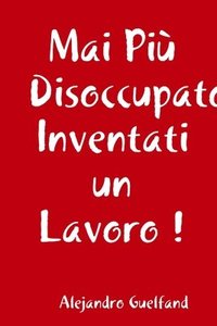 bokomslag Mai PiA' Disoccupato, Inventati Un Lavoro !