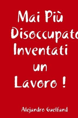 Mai PiA' Disoccupato, Inventati Un Lavoro ! 1