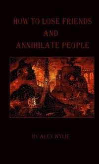 bokomslag How to Lose Friends and Annihilate People