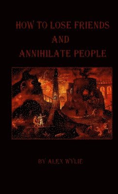 Alex Wylie - How to Lose Friends and Annihilate People, Häftad