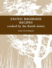 bokomslag Exotic Baghdadi Recipes Loved and Cooked by the Kateb Sisters